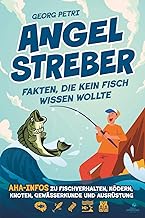 Angelstreber – Fakten, die kein Fisch wissen wollte: Aha-Infos zu Fischverhalten, Ködern, Knoten…