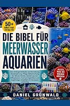 DIE BIBEL FÜR MEERWASSERAQUARIEN: Der Anfängerleitfaden zur Einrichtung, Besatzplanung, Pflege,…