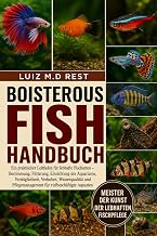 BOISTEROUS FISH HANDBUCH: Ein praktischer Leitfaden für lebhafte Fischarten – Bestimmung, Füt…