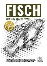 FISCH – vom Fang bis zur Pfanne: Das Kochbuch für Angler und andere Genießer