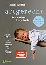 artgerecht – Das andere Babybuch: Natürliche Bedürfnisse stillen. Gesunde Entwicklung fördern….